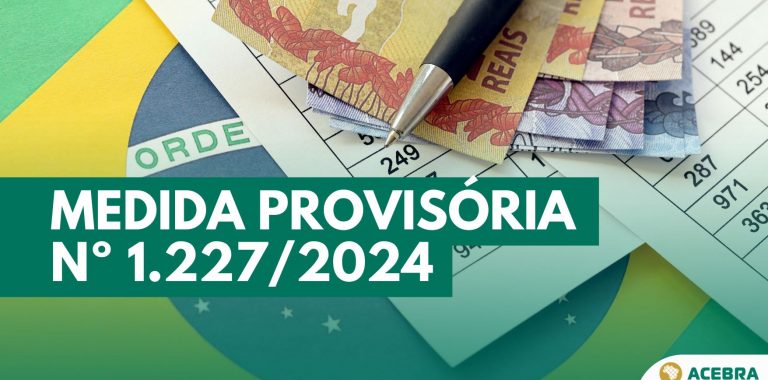 ACEBRA ALERTA PARA ENORMES PERDAS À ECONOMIA CAUSADAS PELA MP Nº 1.227/2024